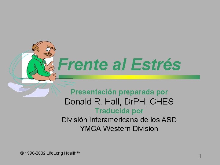 Frente al Estrés Presentación preparada por Donald R. Hall, Dr. PH, CHES Traducida por