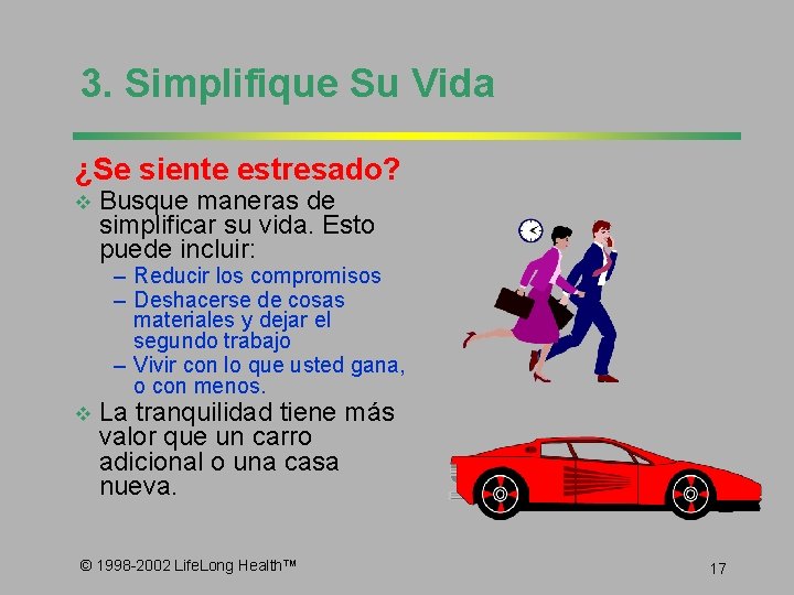 3. Simplifique Su Vida ¿Se siente estresado? v Busque maneras de simplificar su vida.
