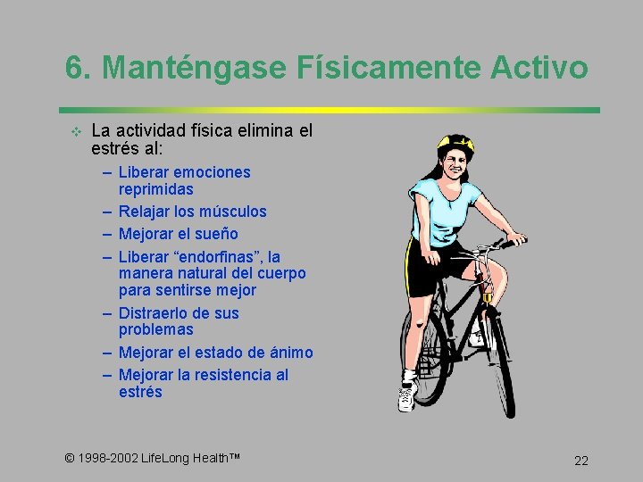 6. Manténgase Físicamente Activo v La actividad física elimina el estrés al: – Liberar