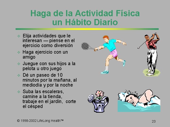 Haga de la Actividad Física un Hábito Diario v v v Elija actividades que
