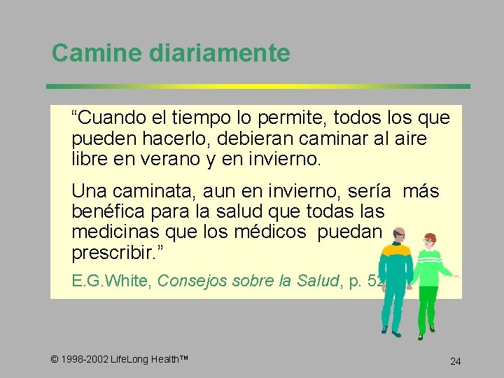 Camine diariamente “Cuando el tiempo lo permite, todos los que pueden hacerlo, debieran caminar