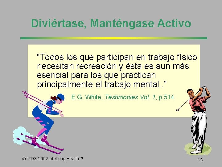 Diviértase, Manténgase Activo “Todos los que participan en trabajo físico necesitan recreación y ésta