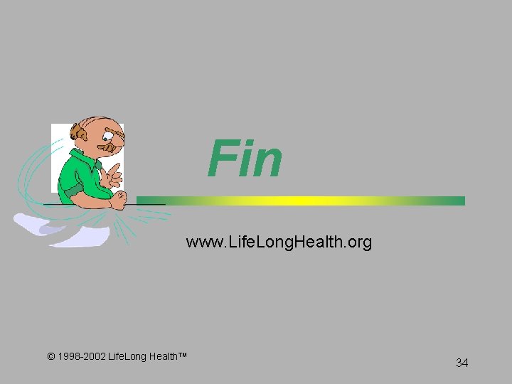 Fin www. Life. Long. Health. org © 1998 -2002 Life. Long Health™ 34 