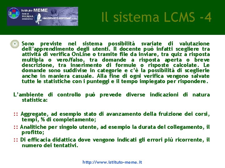 Il sistema LCMS -4 • Sono previste nel sistema possibilità svariate di valutazione dell’apprendimento Il sistema LCMS -4 • Sono previste nel sistema possibilità svariate di valutazione dell’apprendimento