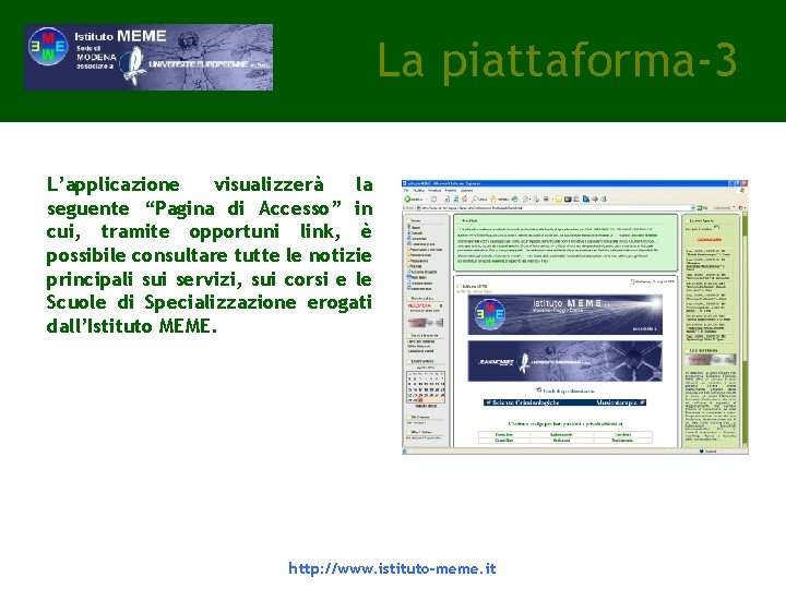 La piattaforma-3 L’applicazione visualizzerà la seguente “Pagina di Accesso” in cui, tramite opportuni link, La piattaforma-3 L’applicazione visualizzerà la seguente “Pagina di Accesso” in cui, tramite opportuni link,