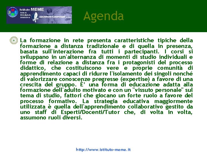 Agenda • La formazione in rete presenta caratteristiche tipiche della formazione a distanza tradizionale Agenda • La formazione in rete presenta caratteristiche tipiche della formazione a distanza tradizionale