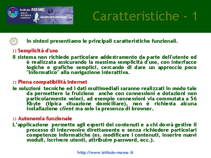 Caratteristiche - 1 • In sintesi presentiamo le principali caratteristiche funzionali. : : Semplicità Caratteristiche - 1 • In sintesi presentiamo le principali caratteristiche funzionali. : : Semplicità