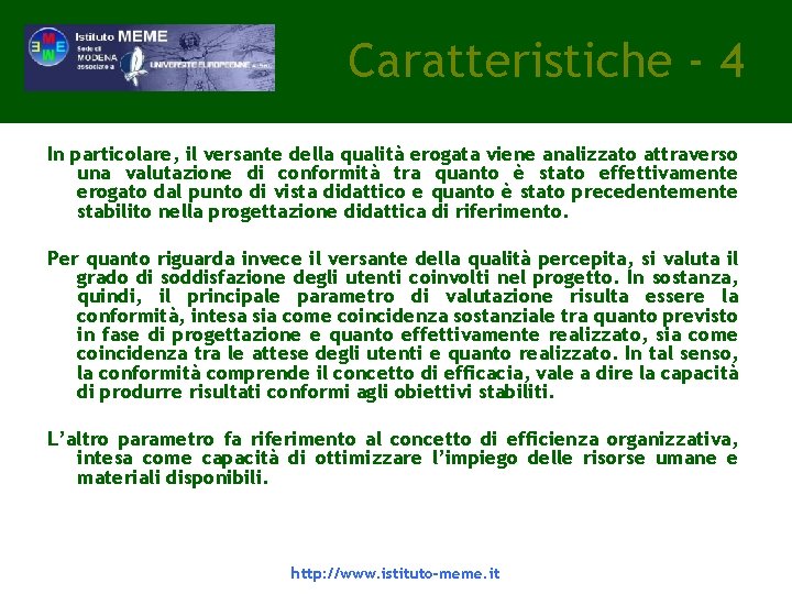 Caratteristiche - 4 In particolare, il versante della qualità erogata viene analizzato attraverso una Caratteristiche - 4 In particolare, il versante della qualità erogata viene analizzato attraverso una