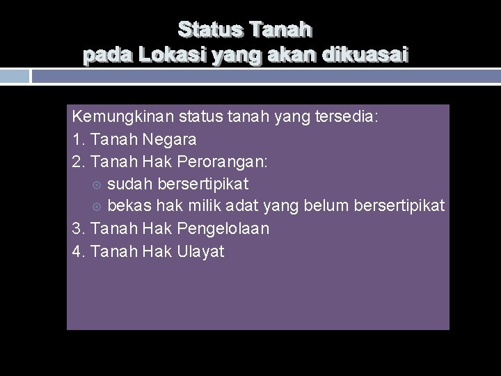 Kemungkinan status tanah yang tersedia: 1. Tanah Negara 2. Tanah Hak Perorangan: sudah bersertipikat