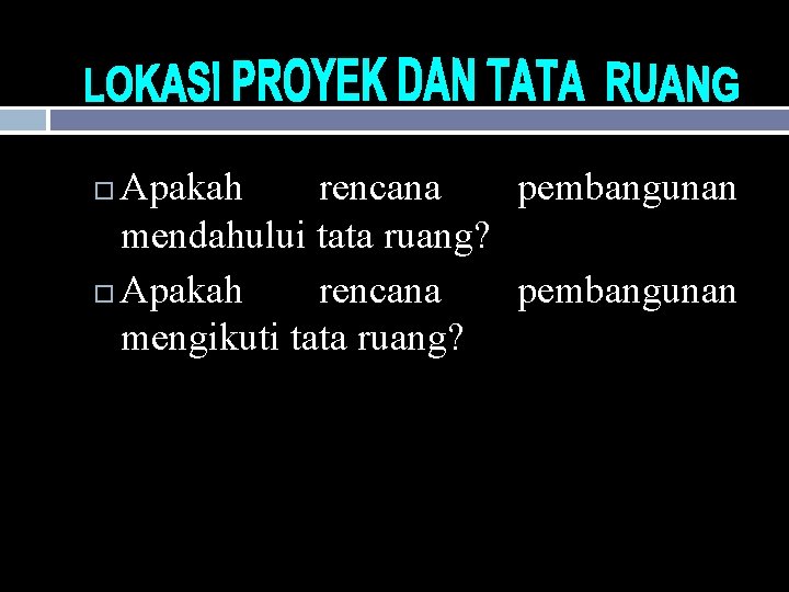 Apakah rencana pembangunan mendahului tata ruang? Apakah rencana pembangunan mengikuti tata ruang? 