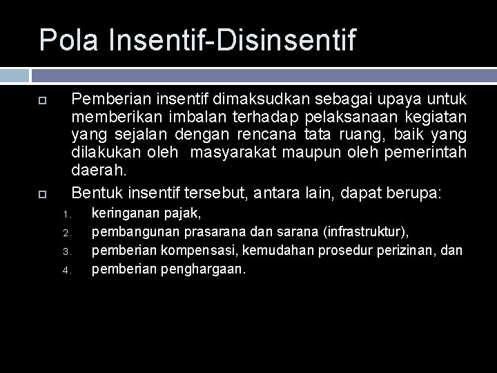 Pola Insentif-Disinsentif Pemberian insentif dimaksudkan sebagai upaya untuk memberikan imbalan terhadap pelaksanaan kegiatan yang