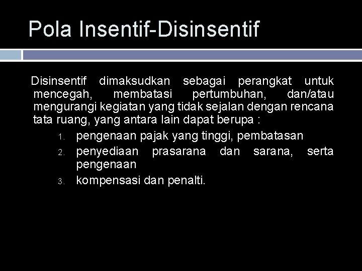 Pola Insentif-Disinsentif dimaksudkan sebagai perangkat untuk mencegah, membatasi pertumbuhan, dan/atau mengurangi kegiatan yang tidak