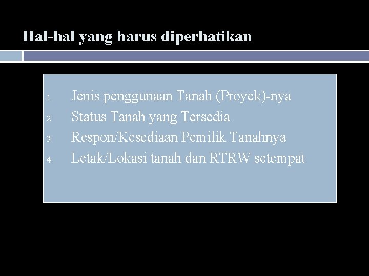 Hal-hal yang harus diperhatikan 1. 2. 3. 4. Jenis penggunaan Tanah (Proyek)-nya Status Tanah