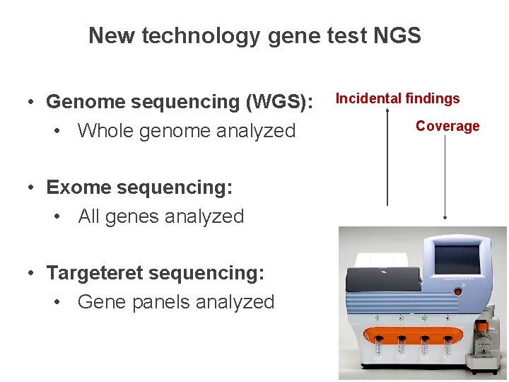 New technology gene test NGS • Genome sequencing (WGS): • Whole genome analyzed Incidental