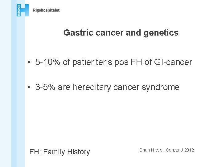 Gastric cancer and genetics • 5 -10% of patientens pos FH of GI-cancer •