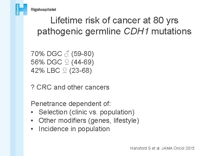 Lifetime risk of cancer at 80 yrs pathogenic germline CDH 1 mutations 70% DGC