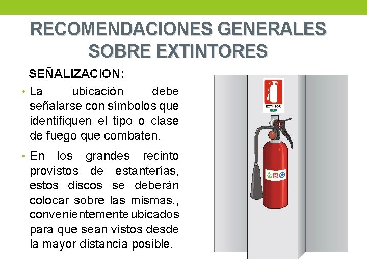 RECOMENDACIONES GENERALES SOBRE EXTINTORES SEÑALIZACION: • La ubicación debe señalarse con símbolos que identifiquen