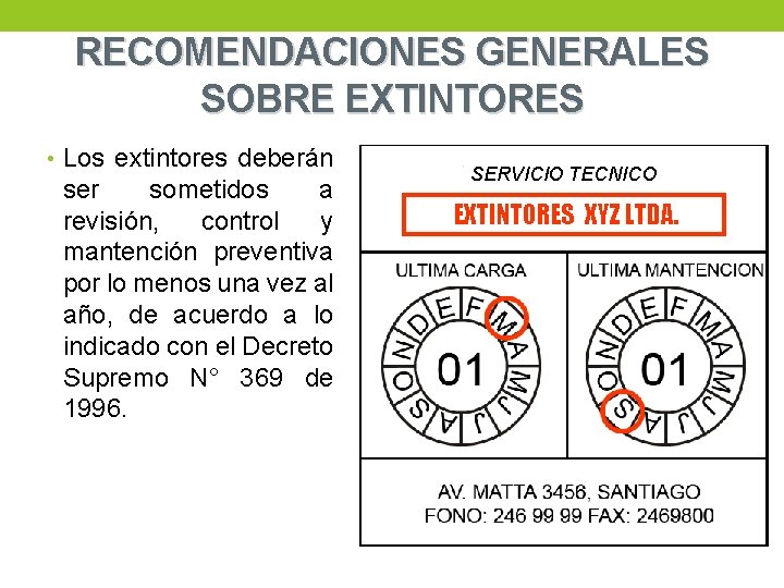 RECOMENDACIONES GENERALES SOBRE EXTINTORES • Los extintores deberán ser sometidos a revisión, control y