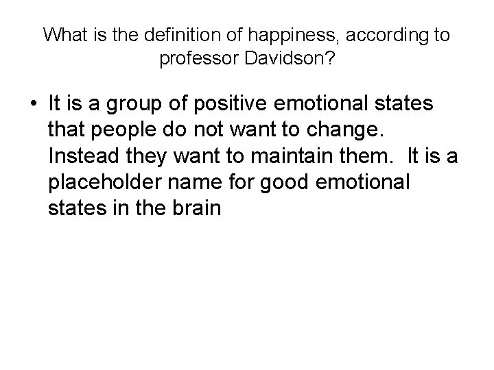 What is the definition of happiness, according to professor Davidson? • It is a