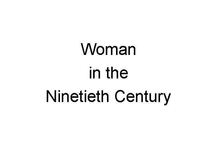 Woman in the Ninetieth Century 