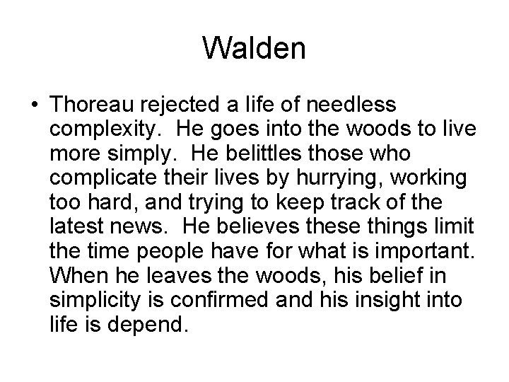 Walden • Thoreau rejected a life of needless complexity. He goes into the woods