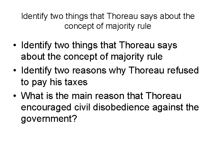 Identify two things that Thoreau says about the concept of majority rule • Identify