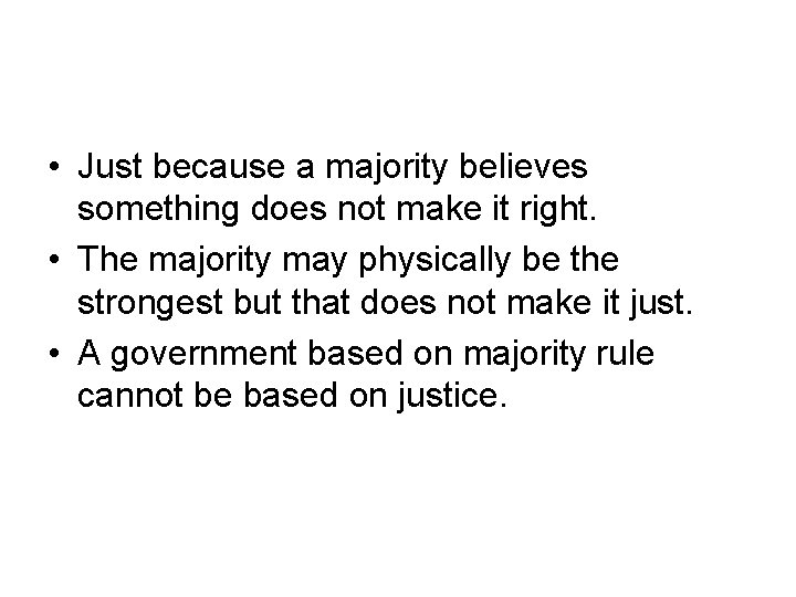  • Just because a majority believes something does not make it right. •