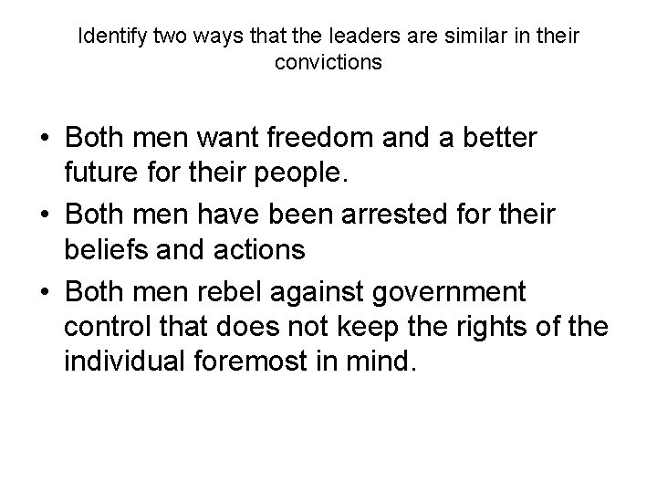 Identify two ways that the leaders are similar in their convictions • Both men