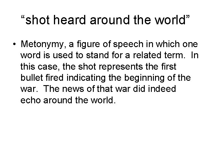 “shot heard around the world” • Metonymy, a figure of speech in which one