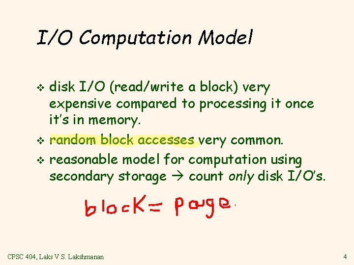 I/O Computation Model disk I/O (read/write a block) very expensive compared to processing it