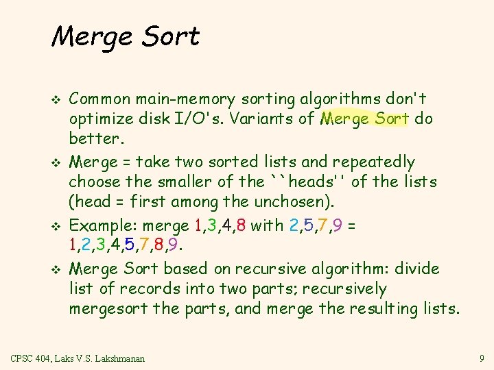 Merge Sort v v Common main memory sorting algorithms don't optimize disk I/O's. Variants