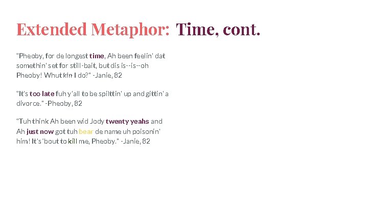 Extended Metaphor: Time, cont. “Pheoby, for de longest time, Ah been feelin’ dat somethin’