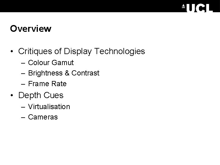 Overview • Critiques of Display Technologies – Colour Gamut – Brightness & Contrast –