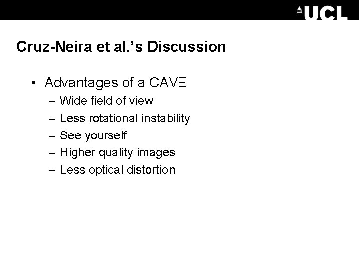 Cruz-Neira et al. ’s Discussion • Advantages of a CAVE – – – Wide