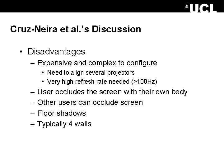 Cruz-Neira et al. ’s Discussion • Disadvantages – Expensive and complex to configure •