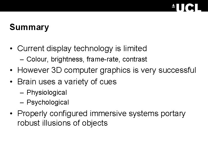 Summary • Current display technology is limited – Colour, brightness, frame-rate, contrast • However