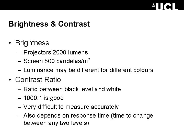 Brightness & Contrast • Brightness – Projectors 2000 lumens – Screen 500 candelas/m 2