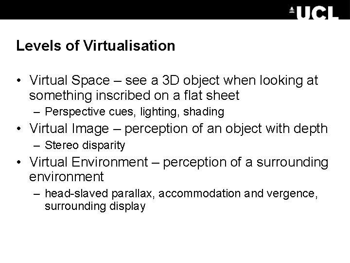 Levels of Virtualisation • Virtual Space – see a 3 D object when looking