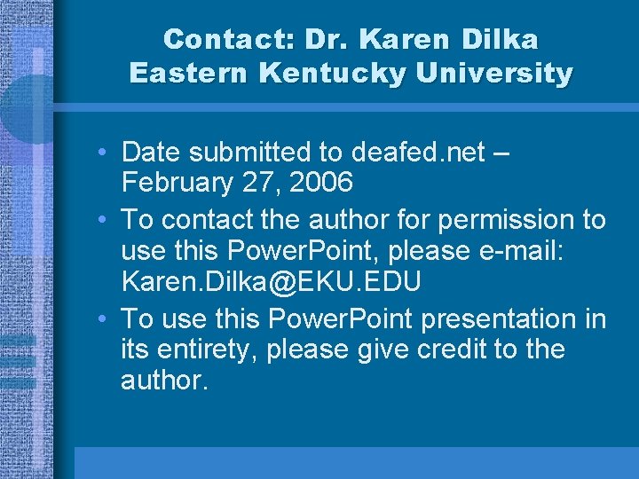 Contact: Dr. Karen Dilka Eastern Kentucky University • Date submitted to deafed. net – Contact: Dr. Karen Dilka Eastern Kentucky University • Date submitted to deafed. net –