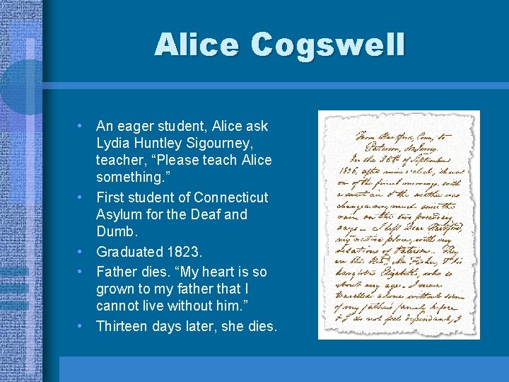 Alice Cogswell • An eager student, Alice ask Lydia Huntley Sigourney, teacher, “Please teach Alice Cogswell • An eager student, Alice ask Lydia Huntley Sigourney, teacher, “Please teach