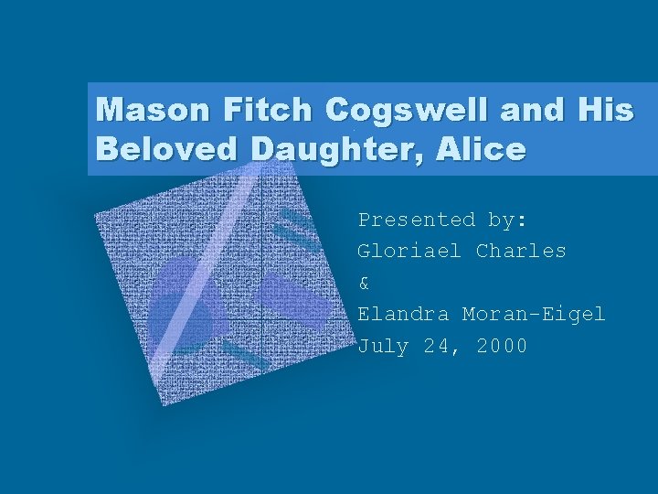 Mason Fitch Cogswell and His Beloved Daughter, Alice Presented by: Gloriael Charles & Elandra Mason Fitch Cogswell and His Beloved Daughter, Alice Presented by: Gloriael Charles & Elandra