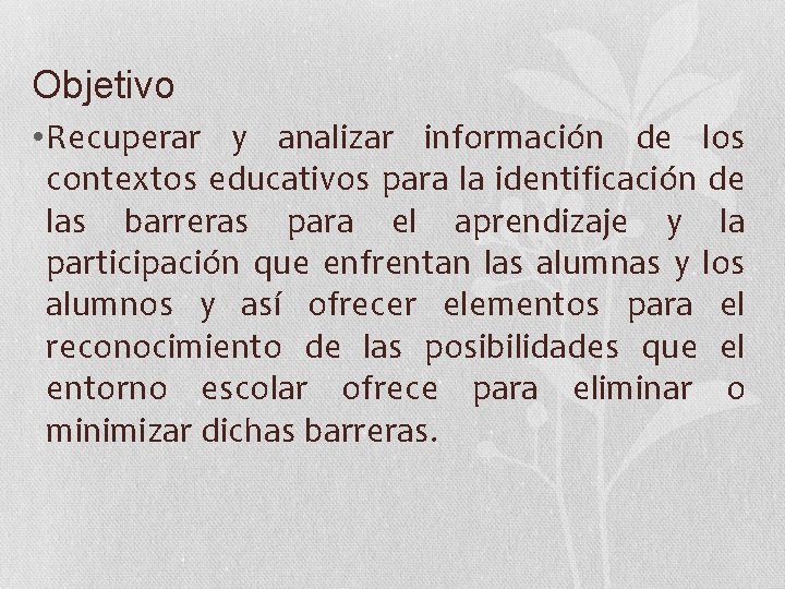 Objetivo • Recuperar y analizar información de los contextos educativos para la identificación de