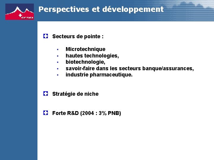 Perspectives et développement Secteurs de pointe : § § § Microtechnique hautes technologies, biotechnologie,