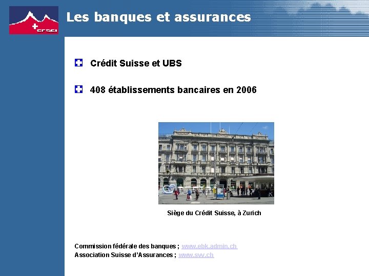 Les banques et assurances Crédit Suisse et UBS 408 établissements bancaires en 2006 Siège