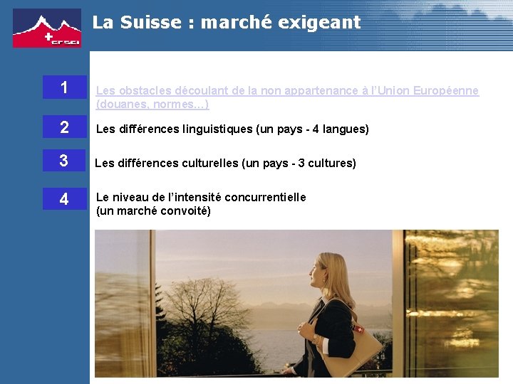 La Suisse : marché exigeant 1 Les obstacles découlant de la non appartenance à