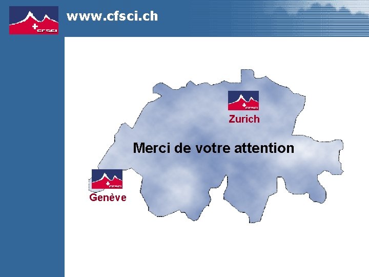 www. cfsci. ch Zurich Merci de votre attention Genève 
