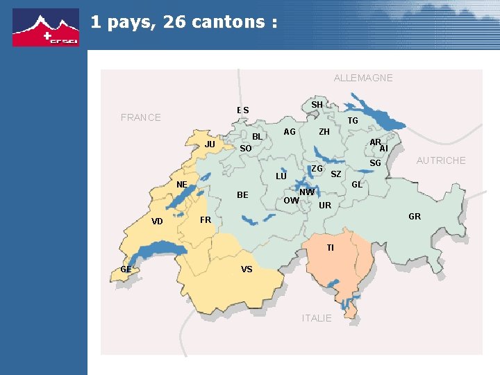 1 pays, 26 cantons : ALLEMAGNE FRANCE TG JU BL SO AG BE ZH