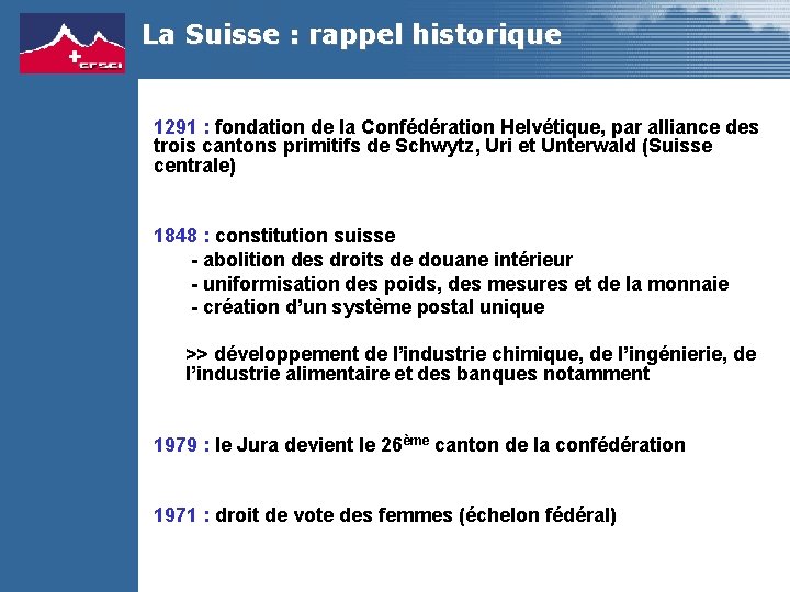 La Suisse : rappel historique 1291 : fondation de la Confédération Helvétique, par alliance
