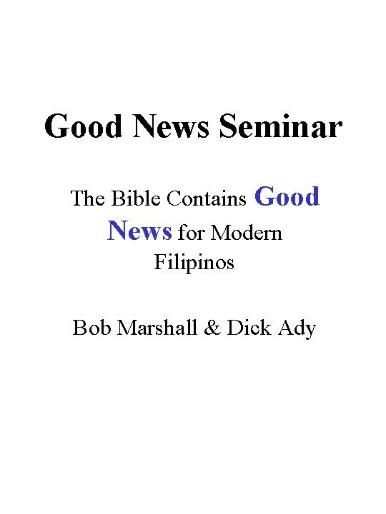 Good News Seminar The Bible Contains Good News for Modern Filipinos Bob Marshall &