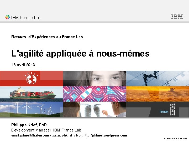 IBM France Lab Retours d’Expériences du France Lab L'agilité appliquée à nous-mêmes 18 avril